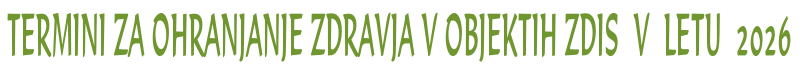 TERMINI ZA OHRANJANJE ZDRAVJA V OBJEKTIH ZDIS  V  LETU  2026
